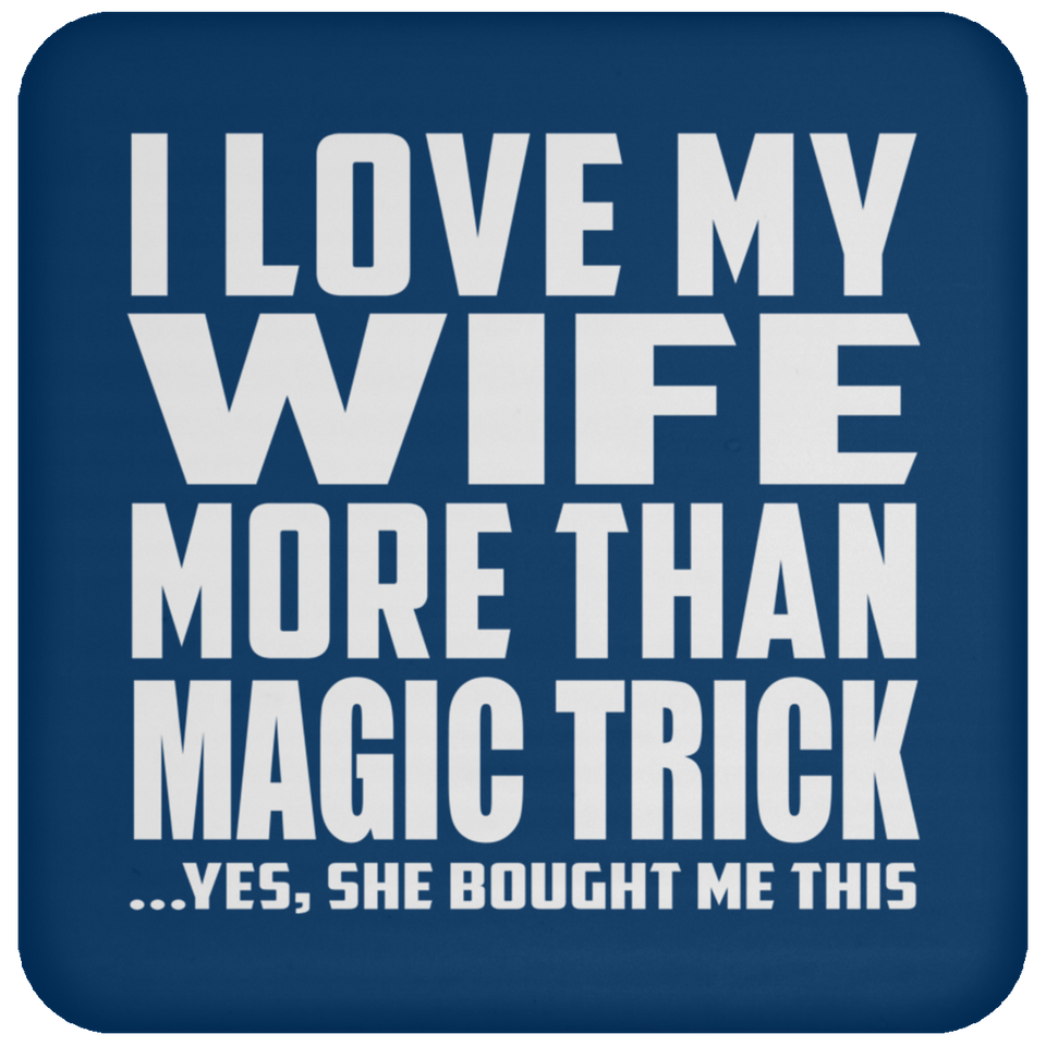 I Love My Wife More Than Magic Trick - Drink Coaster