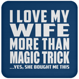 I Love My Wife More Than Magic Trick - Drink Coaster