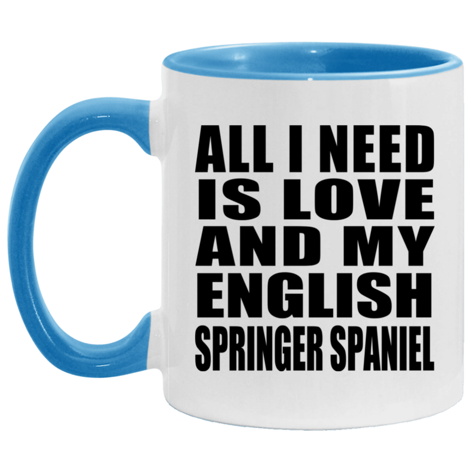 All I Need Is Love And My English Springer Spaniel - 11oz Accent Mug Blue