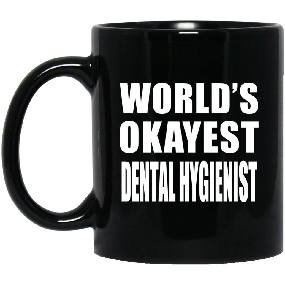 World's Okayest Dental Hygienist - 11 Oz Coffee Mug Black
