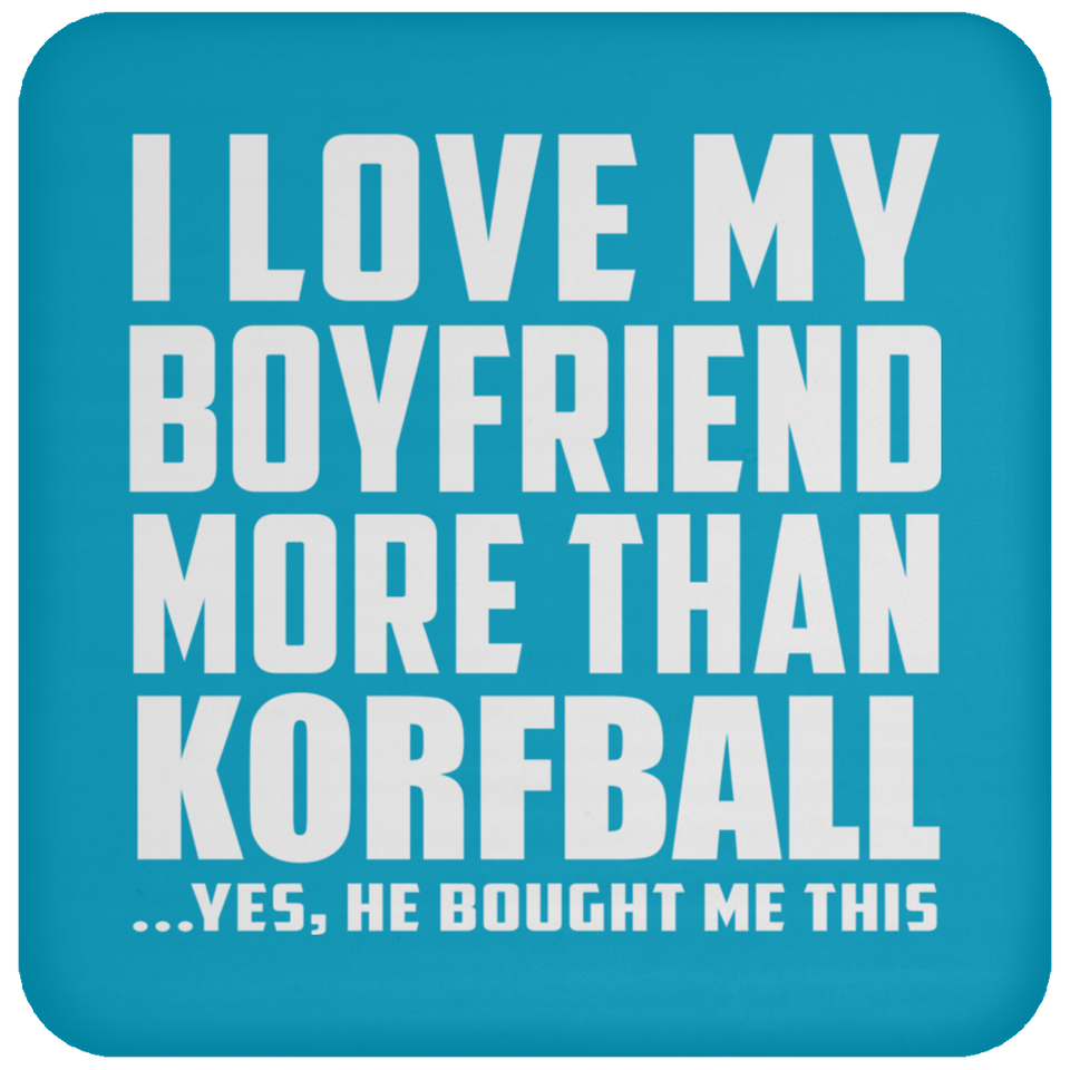 I Love My Boyfriend More Than Korfball - Drink Coaster