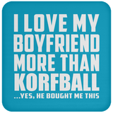 I Love My Boyfriend More Than Korfball - Drink Coaster