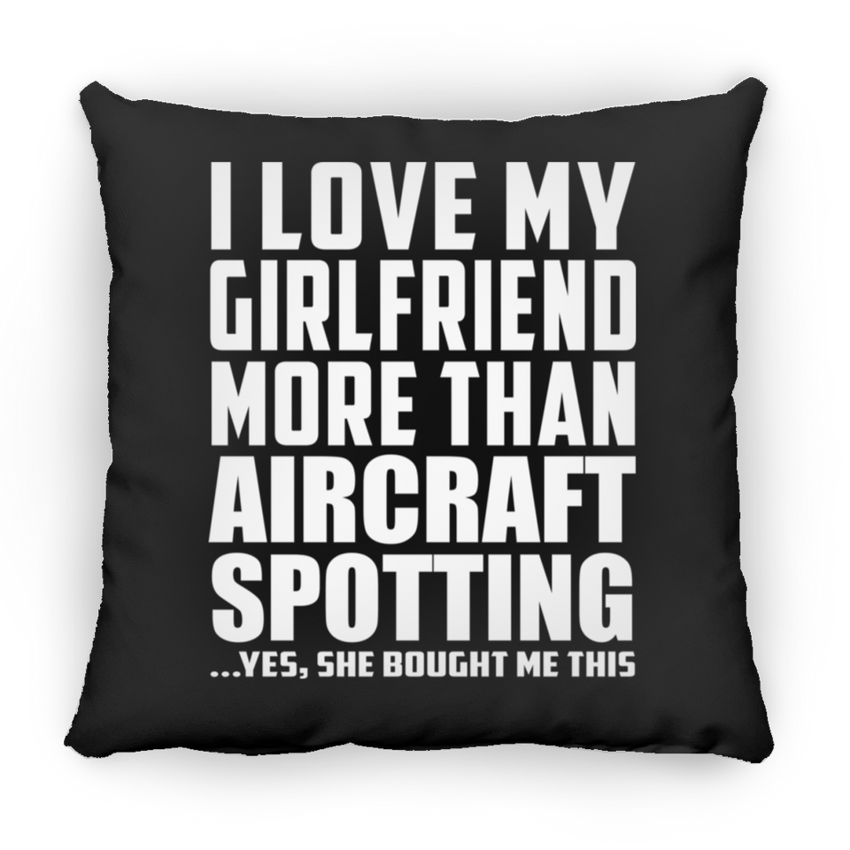 I Love My Girlfriend More Than Aircraft Spotting - Throw Pillow Black