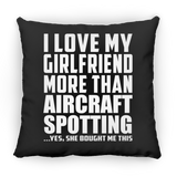 I Love My Girlfriend More Than Aircraft Spotting - Throw Pillow Black