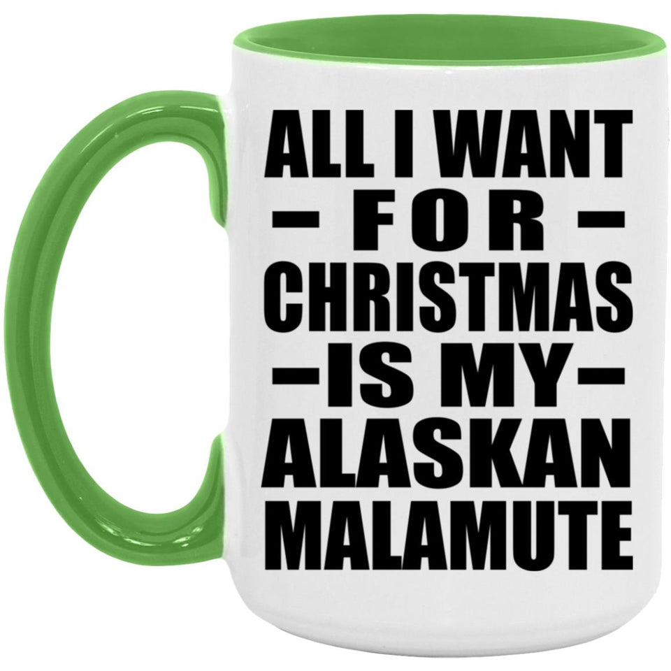 All I Want For Christmas Is My Alaskan Malamute - 15oz Accent Mug Green