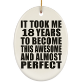 18th Birthday Took 18 Years To Become Awesome & Perfect - Oval Ornament