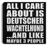All I Care About Is Deutscher Wachtelhund - Canvas Square