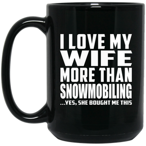 I Love My Wife More Than Snowmobiling - 15 Oz Coffee Mug Black