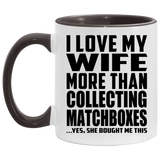 I Love My Wife More Than Collecting Matchboxes - 11oz Accent Mug Black