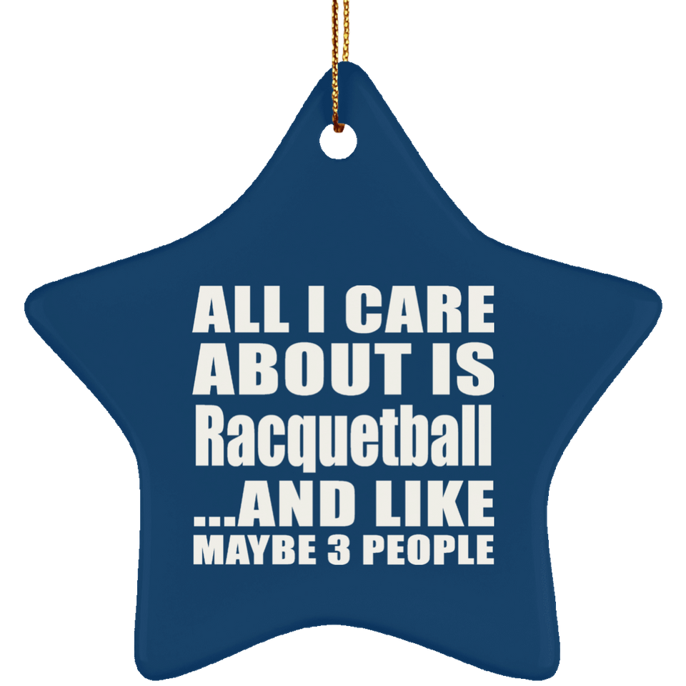 All I Care About Is Racquetball - Star Ornament