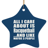 All I Care About Is Racquetball - Star Ornament