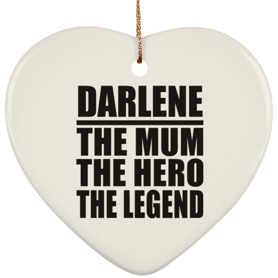 Darlene The Mum The Hero The Legend - Heart Ornament