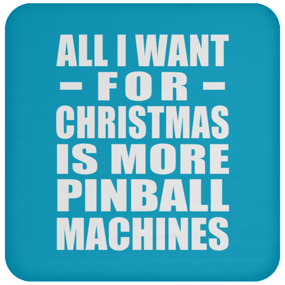 All I Want For Christmas Is More Pinball Machines - Coaster