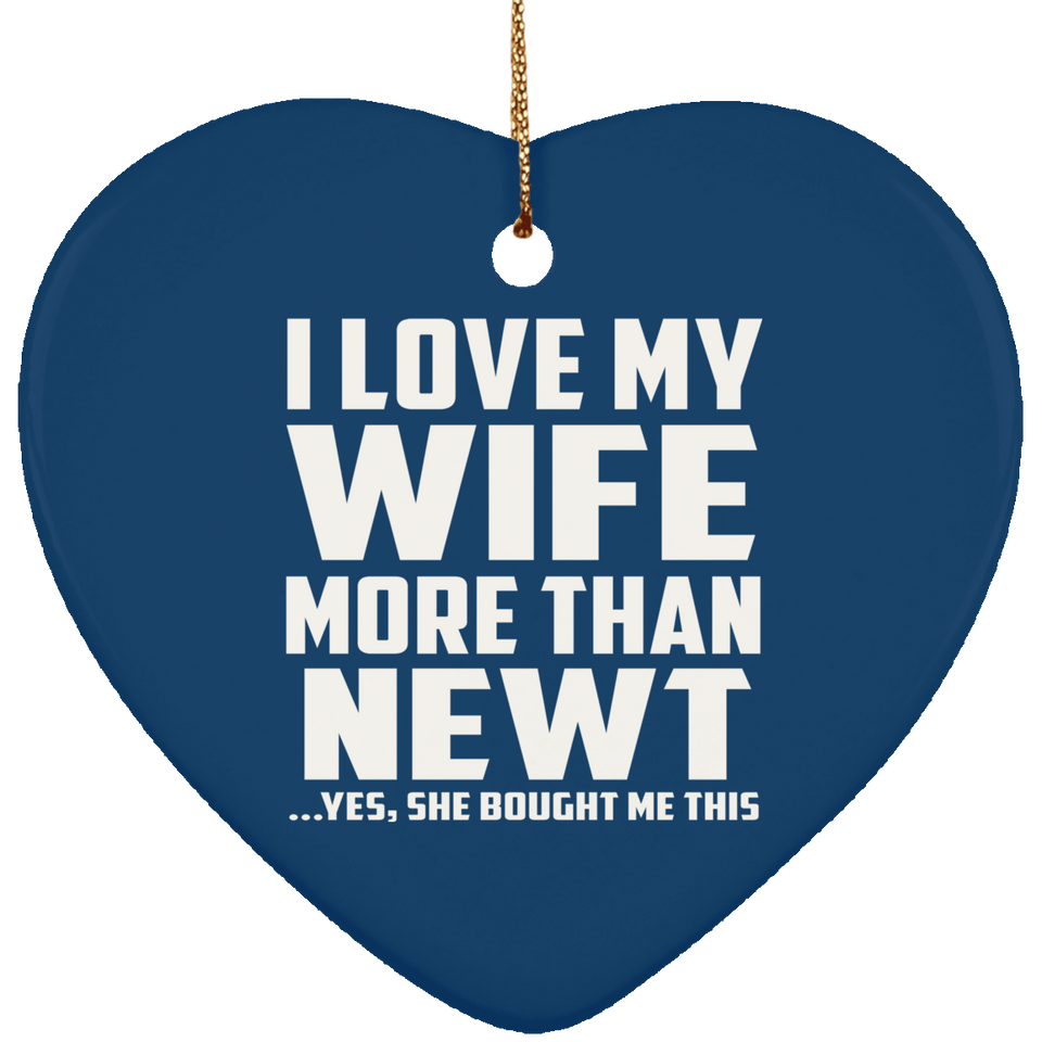 I Love My Wife More Than Newt - Heart Ornament