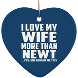 I Love My Wife More Than Newt - Heart Ornament