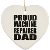 Proud Machine Repairer Dad - Heart Ornament