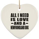 All I Need Is Love And A Newfoundland Dog - Heart Ornament