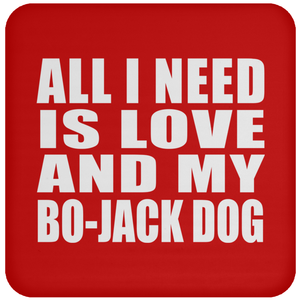 All I Need Is Love And My Bo-Jack Dog - Drink Coaster