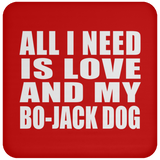 All I Need Is Love And My Bo-Jack Dog - Drink Coaster