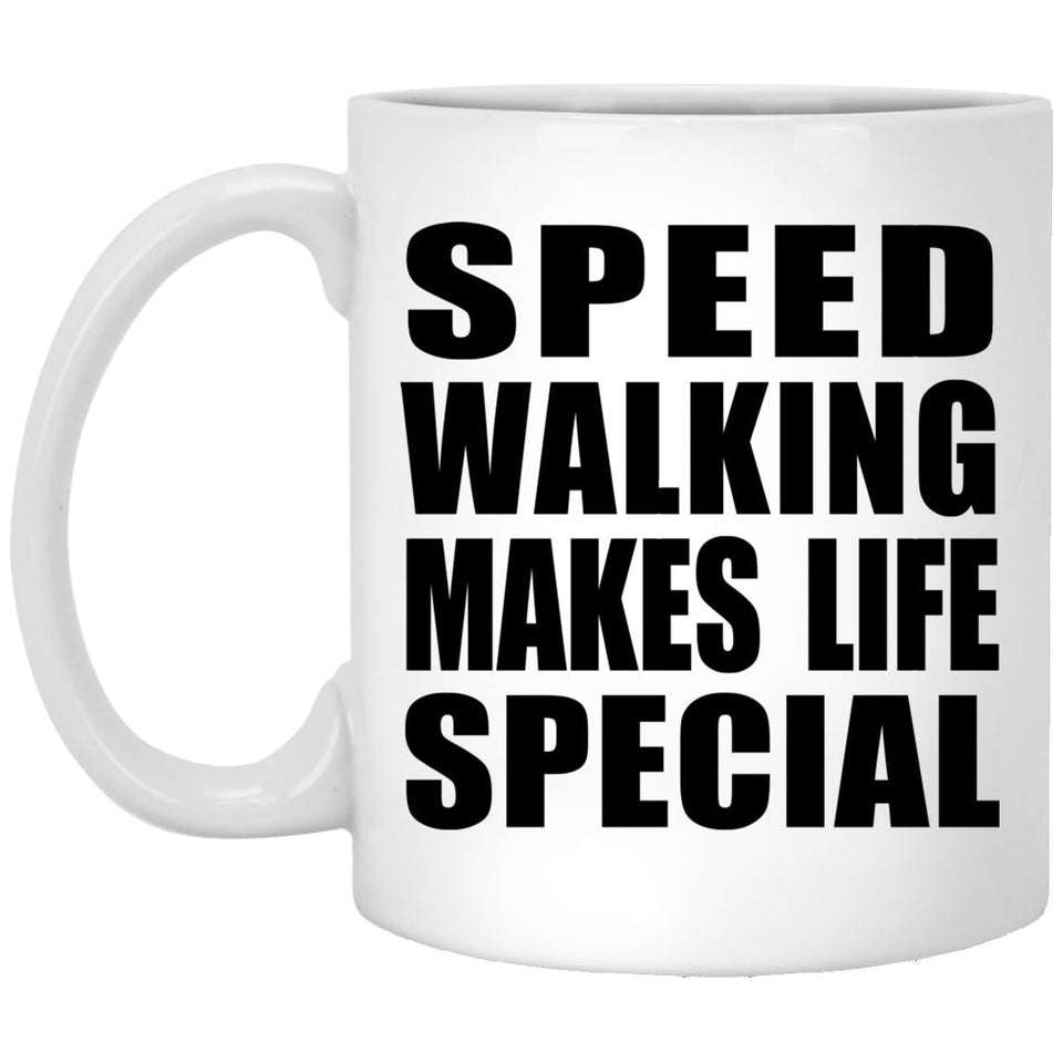 Speed Walking Makes Life Special - 11oz Coffee Mug