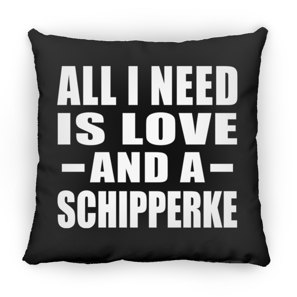 All I Need Is Love And A Schipperke - Throw Pillow Black