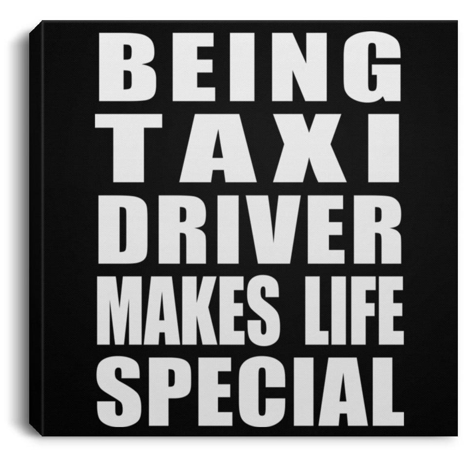 Being Taxi Driver Makes Life Special - Canvas Square