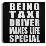Being Taxi Driver Makes Life Special - Canvas Square