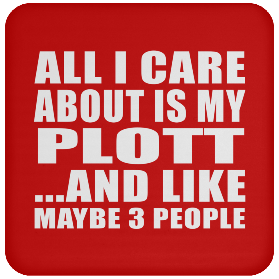 All I Care About Is My Plott - Drink Coaster