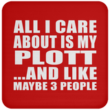 All I Care About Is My Plott - Drink Coaster