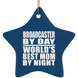 Broadcaster By Day World's Best Mom By Night - Star Ornament