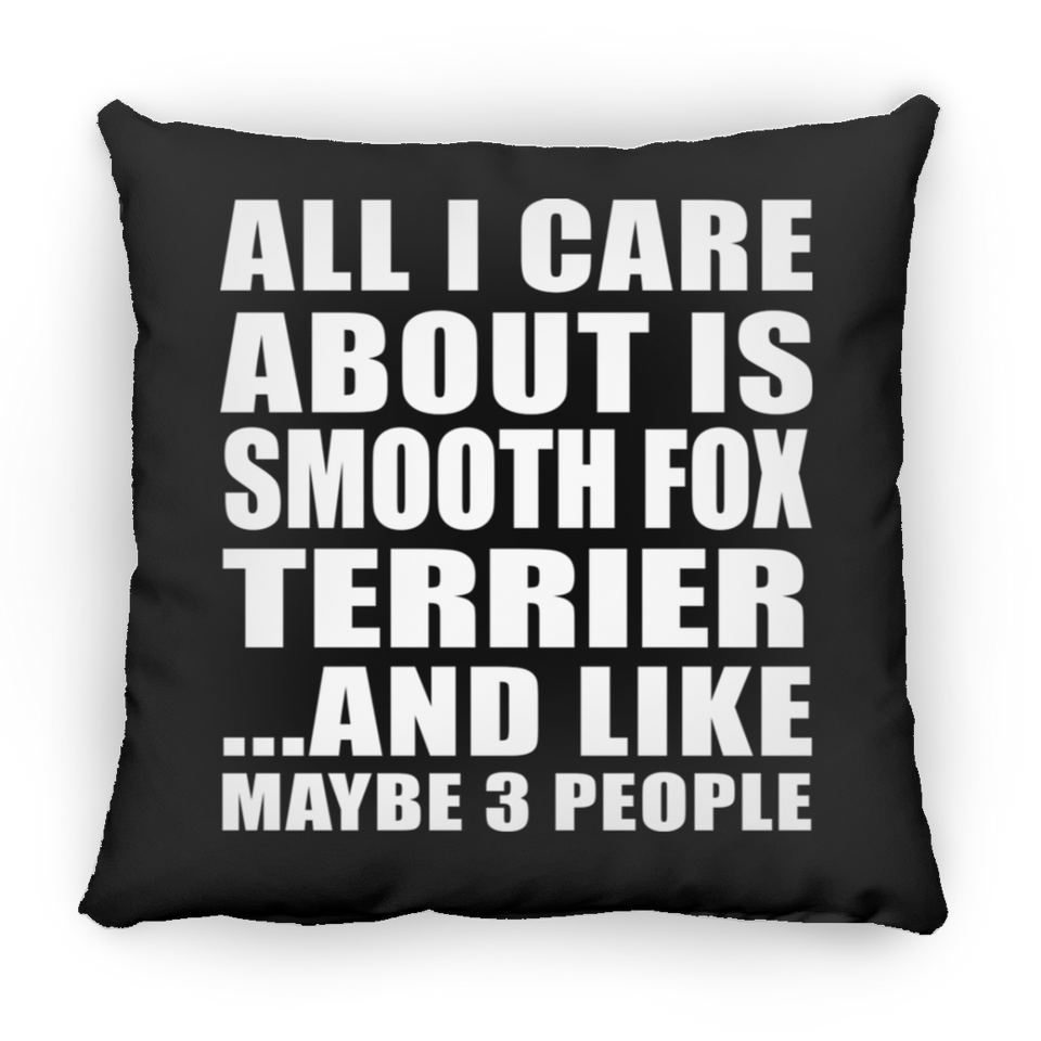 All I Care About Is Smooth Fox Terrier - Throw Pillow Black