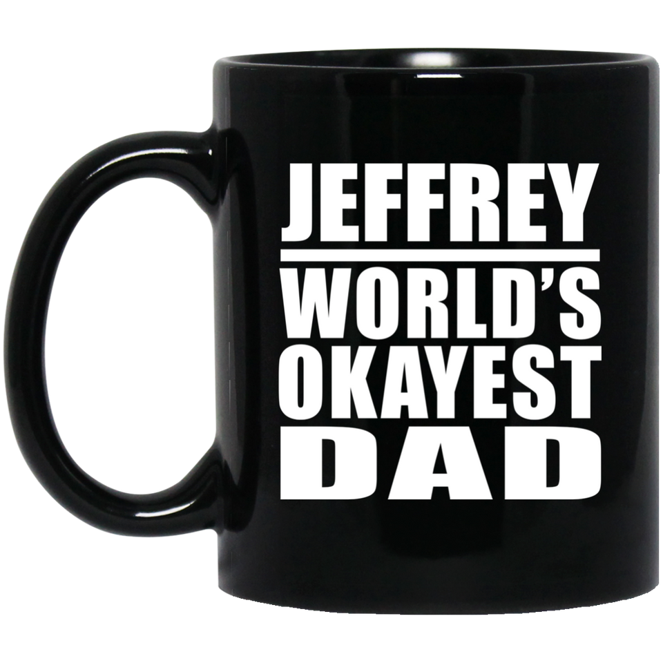 Jeffrey World's Okayest Dad - 11 Oz Coffee Mug Black