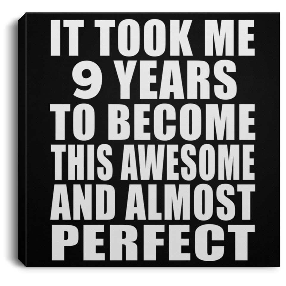 9th Birthday Took 9 Years To Become Awesome & Perfect - Canvas Square