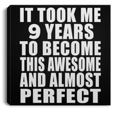 9th Birthday Took 9 Years To Become Awesome & Perfect - Canvas Square