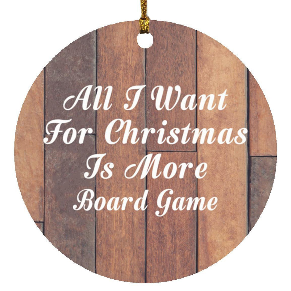 All I Want For Christmas Is More Board Game - Circle Ornament E