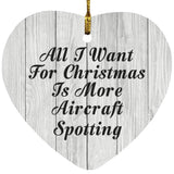 All I Want For Christmas Is More Aircraft Spotting - Heart Ornament F