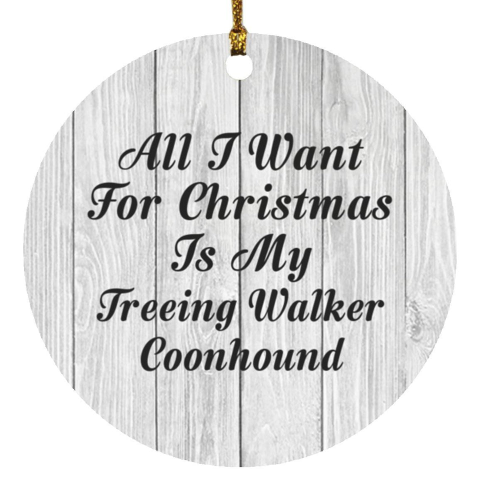 All I Want For Christmas Is My Treeing Walker Coonhound - Circle Ornament F