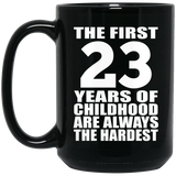 23rd Birthday First 23 Years of Childhood Are The Hardest - 15oz Coffee Mug Black