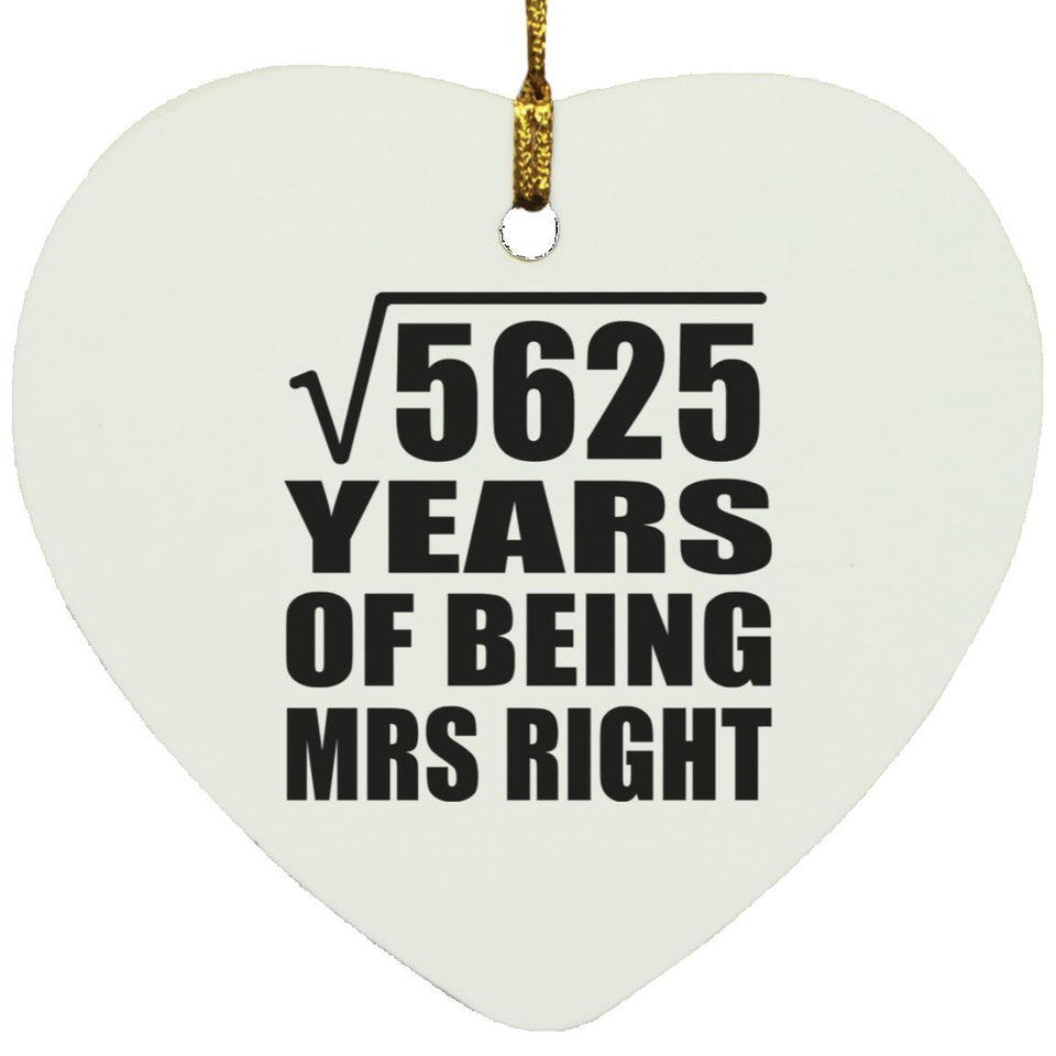 75th Anniversary Square Root of 5625 Years of Being Mrs Right - Heart Ornament