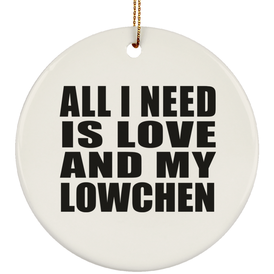 All I Need Is Love And My Lowchen - Circle Ornament