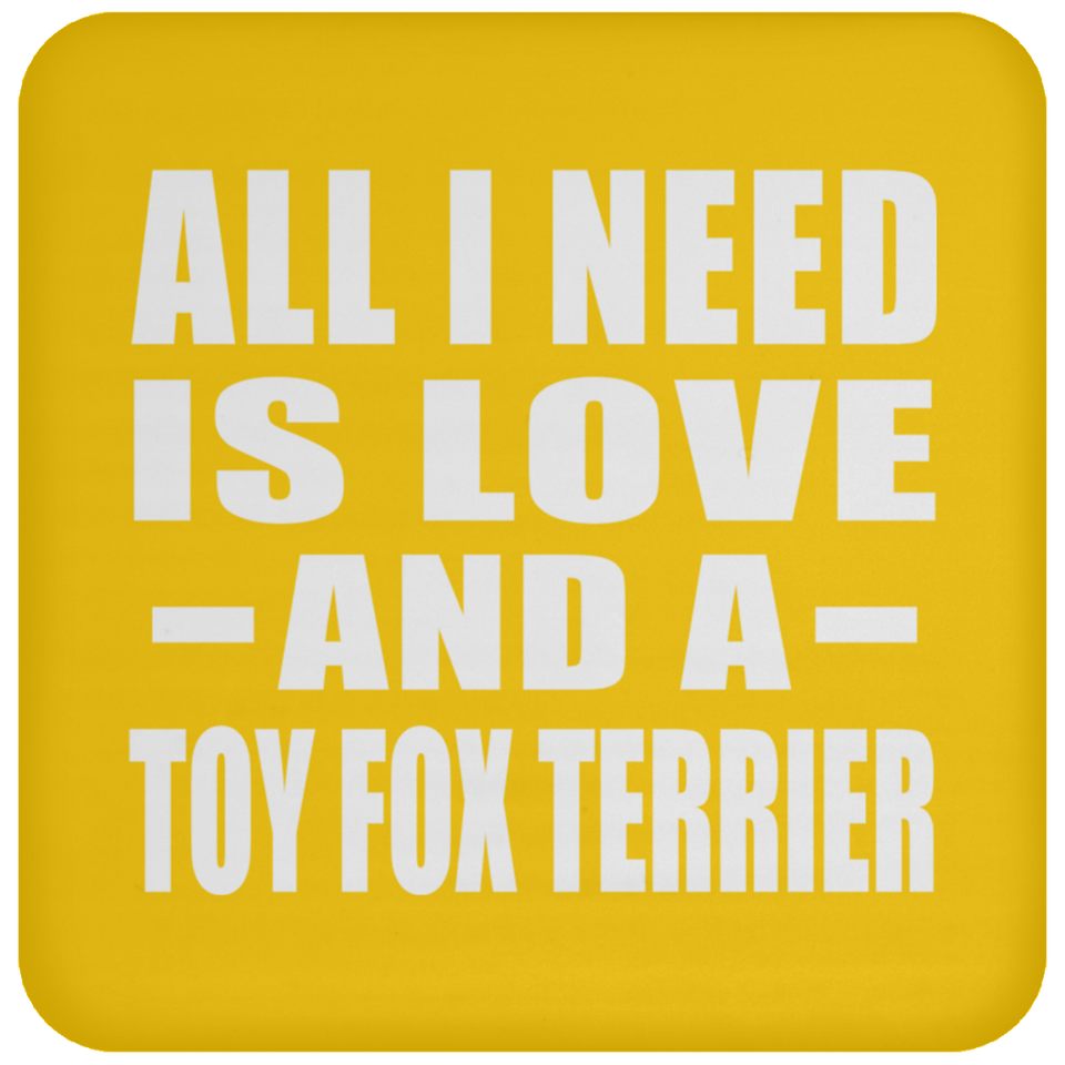 All I Need Is Love And A Toy Fox Terrier - Drink Coaster