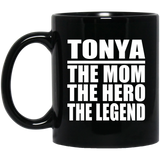 Tonya The Mom The Hero The Legend - 11 Oz Coffee Mug Black