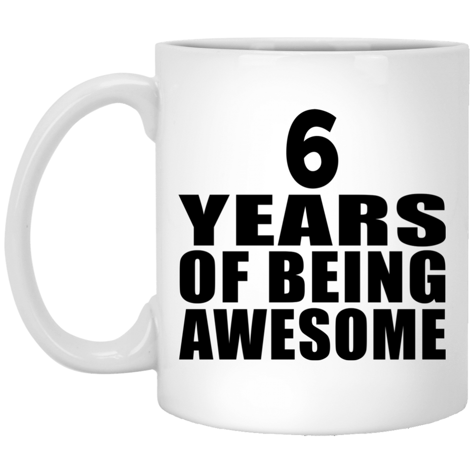 6th Birthday 6 Years Of Being Awesome - 11 Oz Coffee Mug
