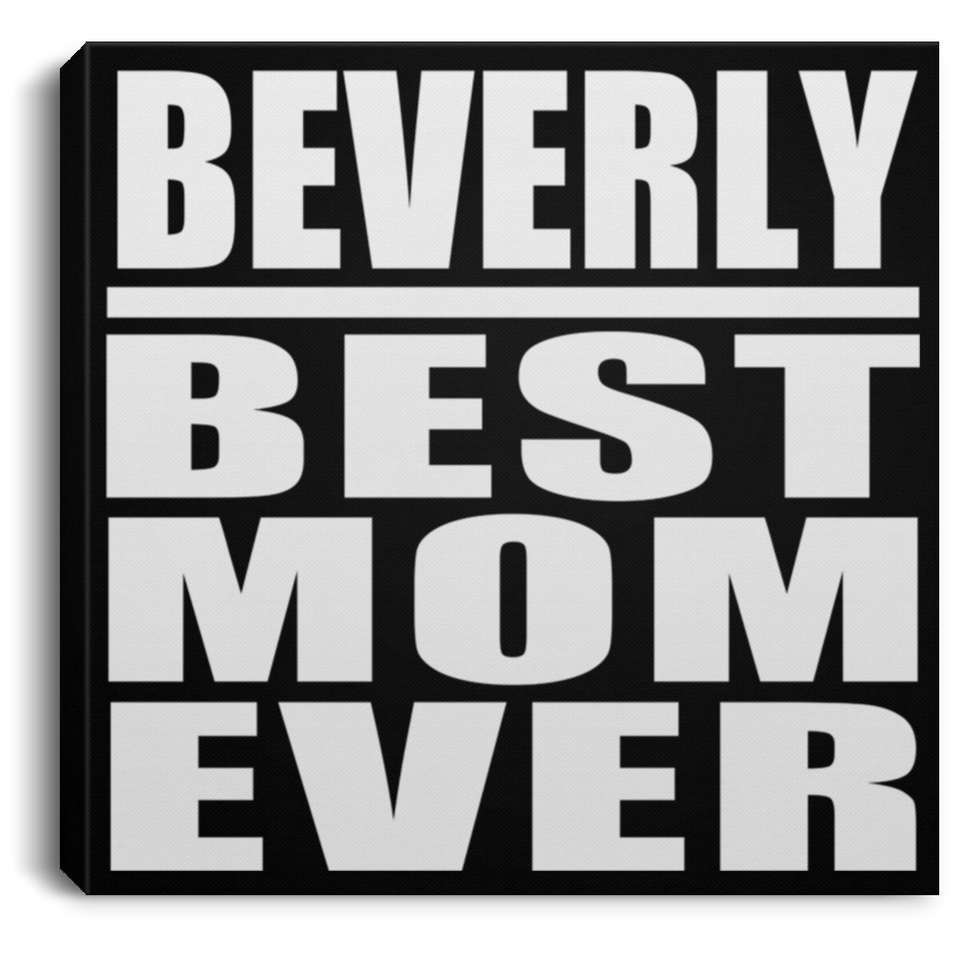 Beverly Best Mom Ever - Canvas Square