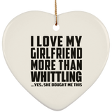 I Love My Girlfriend More Than Whittling - Heart Ornament