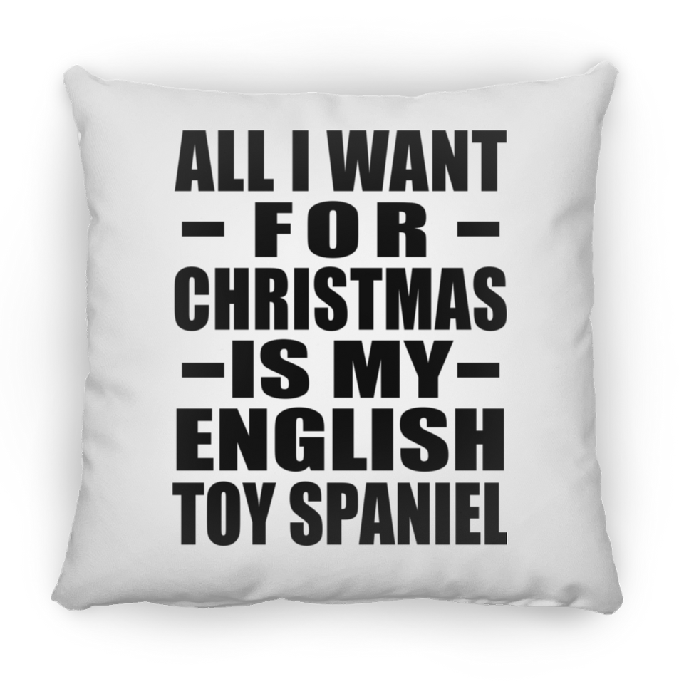 All I Want For Christmas Is My English Toy Spaniel - Throw Pillow