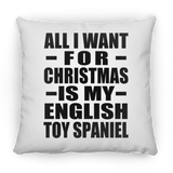 All I Want For Christmas Is My English Toy Spaniel - Throw Pillow
