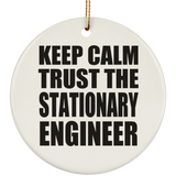Keep Calm and Trust The Stationary Engineer - Circle Ornament