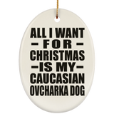 All I Want For Christmas Is My Caucasian Ovcharka Dog - Oval Ornament