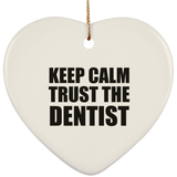 Keep Calm and Trust The Dentist - Heart Ornament